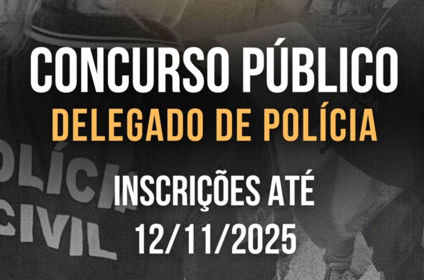 Inscrições para o Concurso de Delegado de Polícia encerram-se no dia 12/11/2025