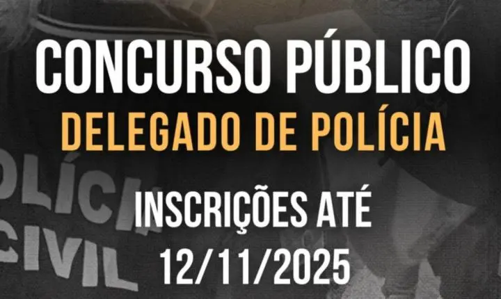 Inscrições para o Concurso de Delegado de Polícia encerram-se no dia 12/11/2025